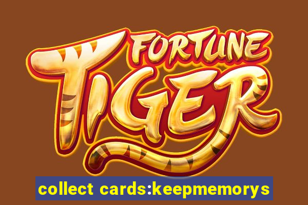 collect cards:keepmemorys